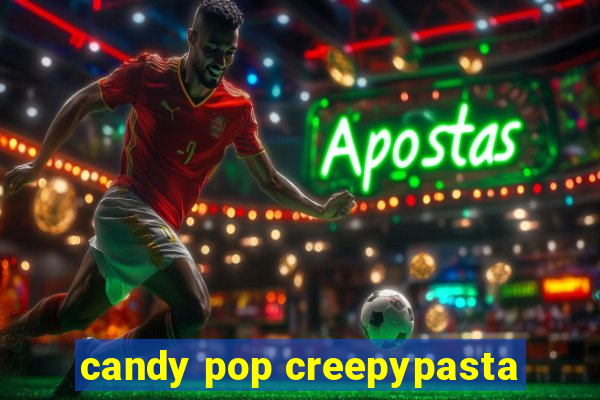 candy pop creepypasta